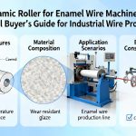 Ceramic Roller for Enamel Wire Machine | A Practical Buyer’s Guide for Industrial Wire Production